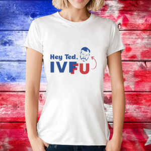 Hey Ted Ivf Fu T-Shirt