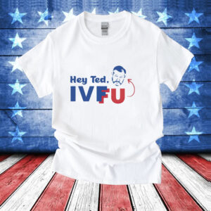 Hey Ted Ivf Fu T-Shirt