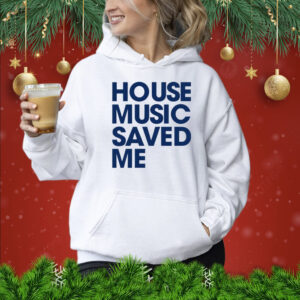 House music saved me Shirt