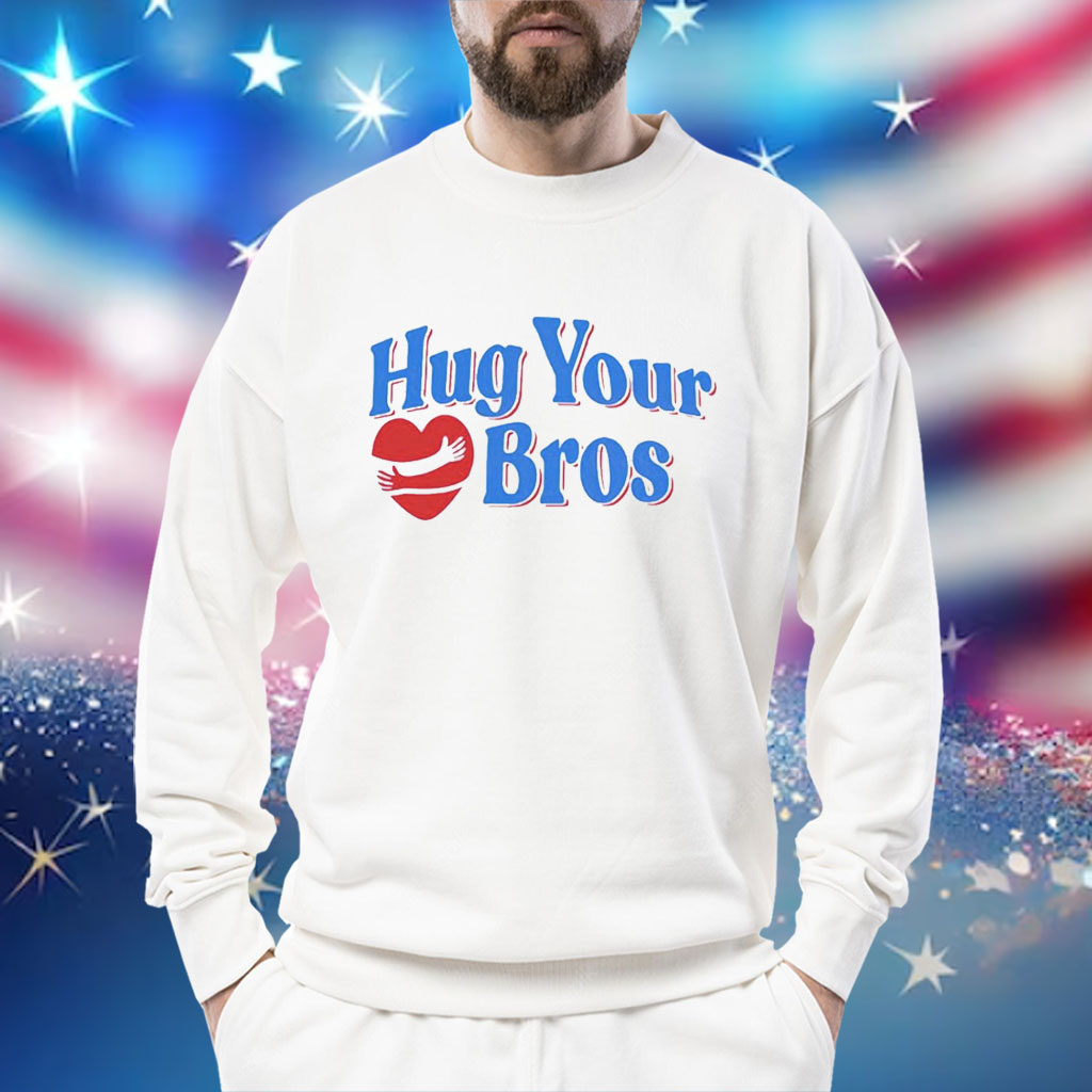 Hug your bros Shirt