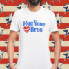 Hug your bros Shirt