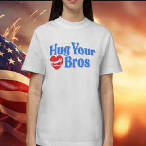 Hug your bros Shirt
