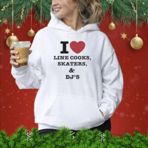 I Love Line Cooks Skaters Dj’s Sweatshirt