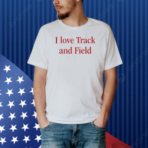 I Love Track And Field Shirt