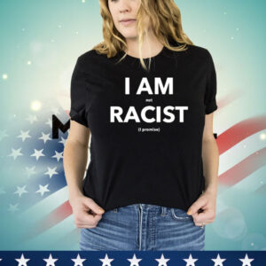 I am not racist i promise Shirt
