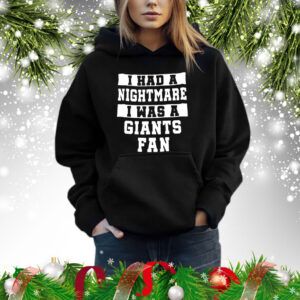 I had a nightmare I was a giants fan Shirt