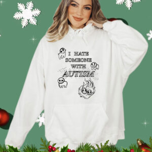 I hate someone with autism Shirt