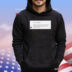 I have a complaint I bought a hat from you guys Shirt