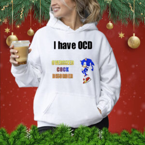 I have ocd oversized cock disorder Sonic Shirt