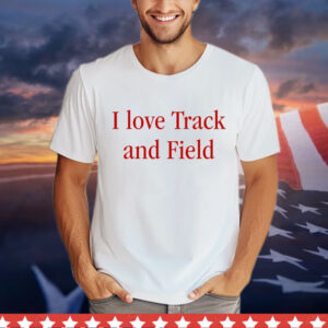 I love track and field Shirt