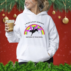 I was a gay cowboy before it was cool Shirt