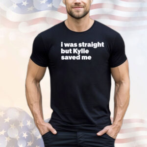I was straight but kylie saved me Shirt