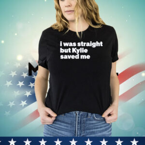 I was straight but kylie saved me Shirt