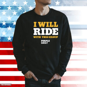 I will ride with this group Shirt