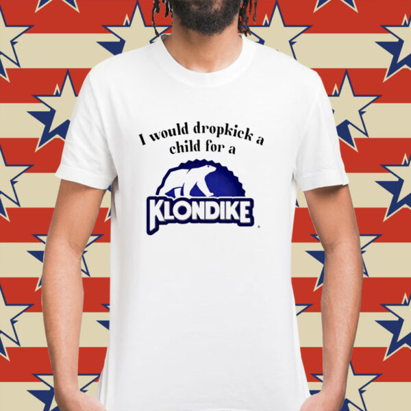 I would dropkick a child for a klondike bar Shirt