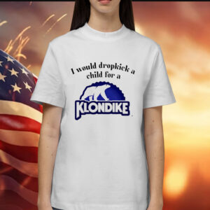 I would dropkick a child for a klondike bar Shirt