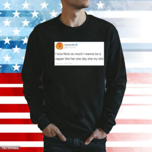 Iamcardib i love nicki so much i wanna be a rapper like her one day she my idol Shirt