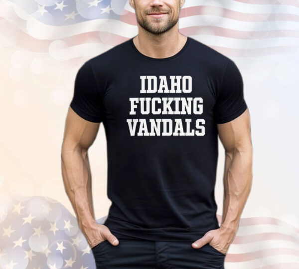 Idaho fuck vandals Shirt