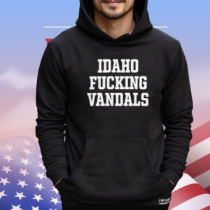 Idaho fuck vandals Shirt