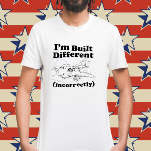 I’m built different incorrectly boeing 737 Shirt