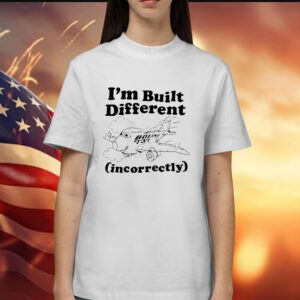 I’m built different incorrectly boeing 737 Shirt