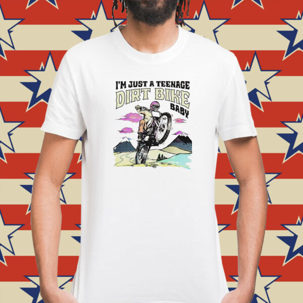 I’m just a teenage dirt bike baby Shirt