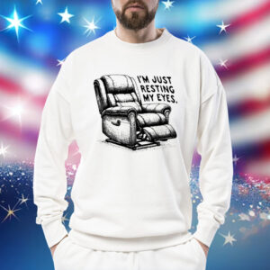 I’m just resting my eyes Shirt