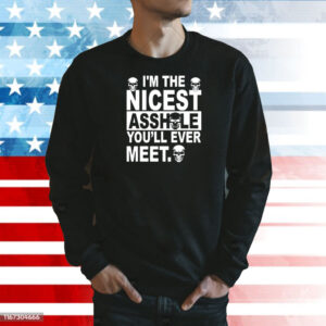 I’m the nicest asshole you’ll ever meet Shirt
