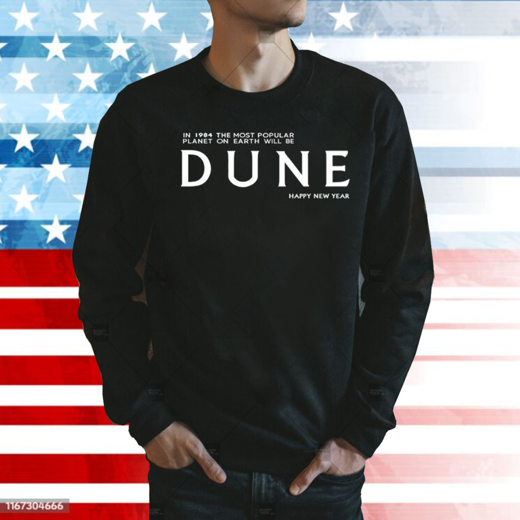 In 1984 the most popular planet on earth will be Dune happy new year Shirt
