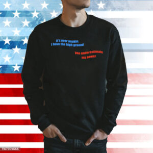 Its over anakin i have the high ground you underestimate my power Shirt