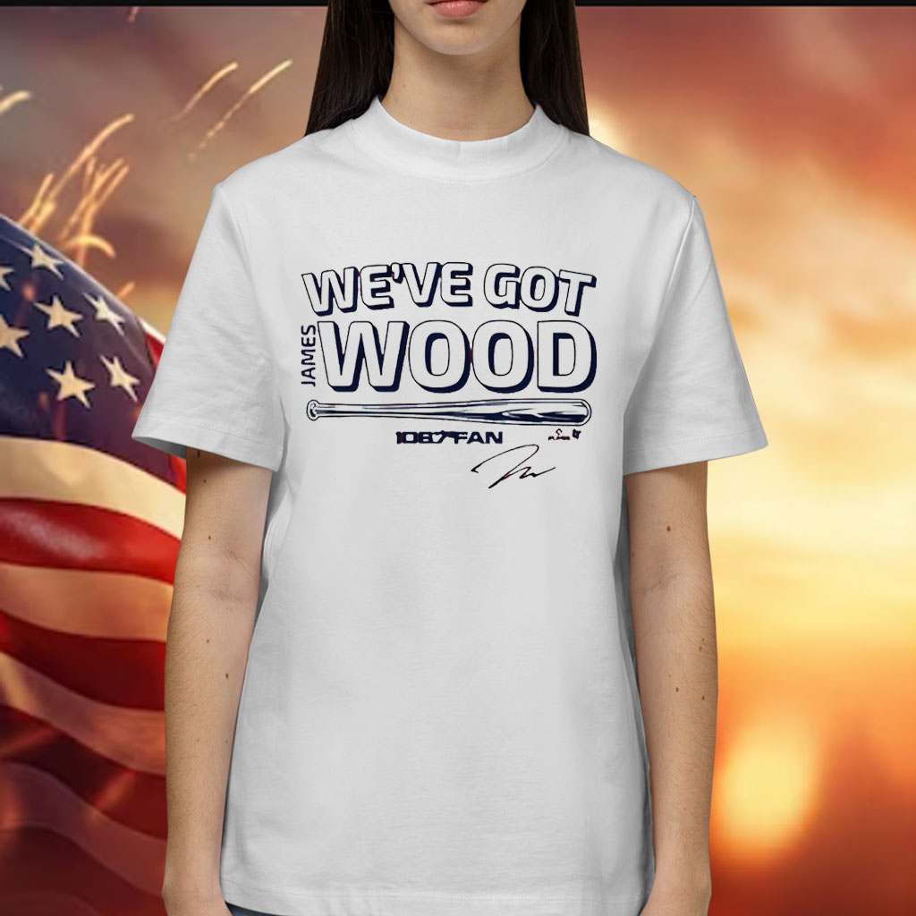James Wood We’ve Got Wood Shirt
