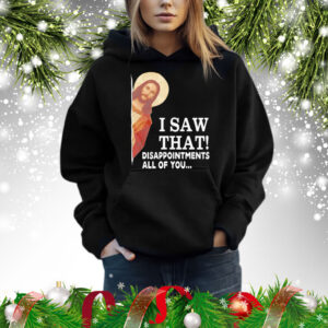 Jesus I saw that disappointments all of you Shirt