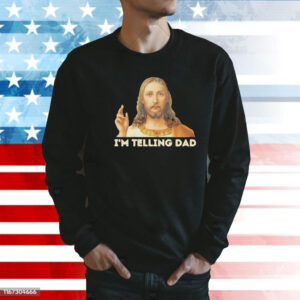 Jesus I’m telling dad Shirt