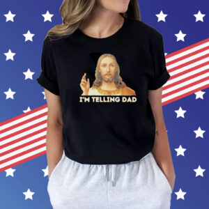 Jesus I’m telling dad Shirt