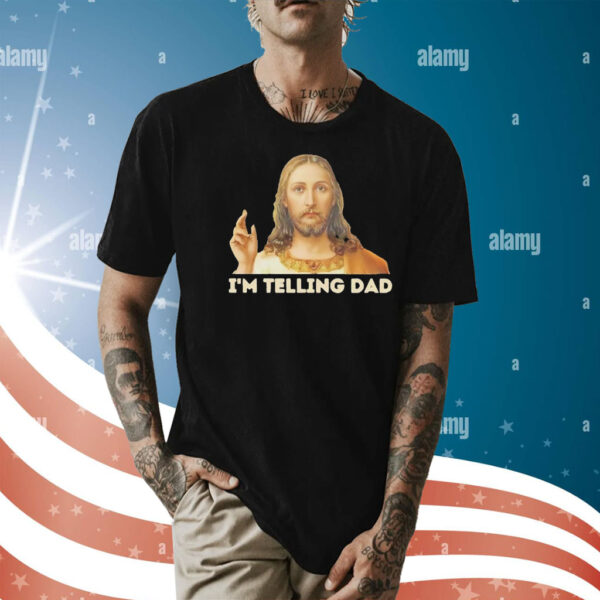 Jesus I’m telling dad Shirt