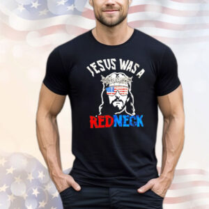 Jesus was a redneck Shirt