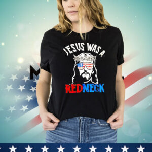 Jesus was a redneck Shirt