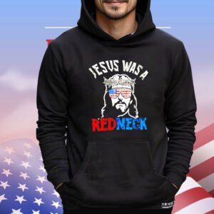 Jesus was a redneck Shirt