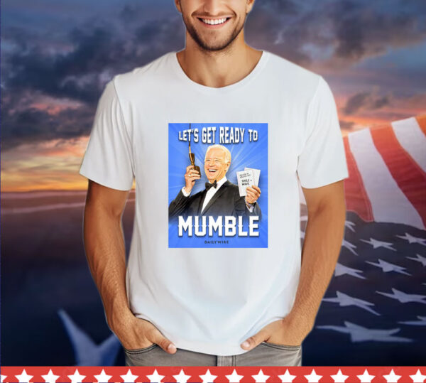 Joe Biden Let’s Get Ready To Mumble Shirt