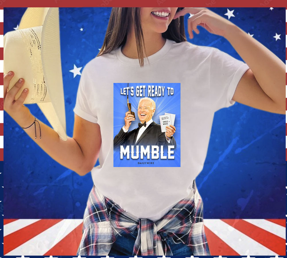 Joe Biden Let’s Get Ready To Mumble Shirt