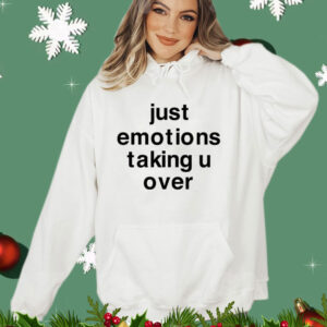 Just Emotions Taking U Over Shirt