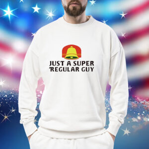 Just a super regular guy Shirt