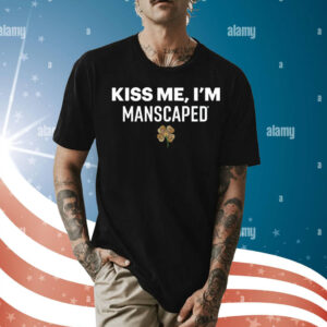 Kiss me I’m manscaped Shirt