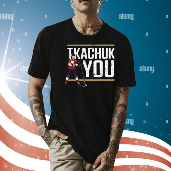 Lebatardaf Tkachuk You Shirt