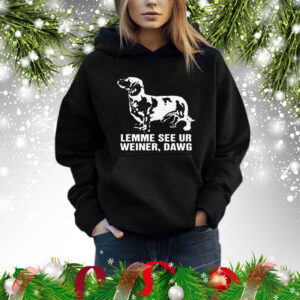 Lemme See Ur Weiner Dawg Shirt