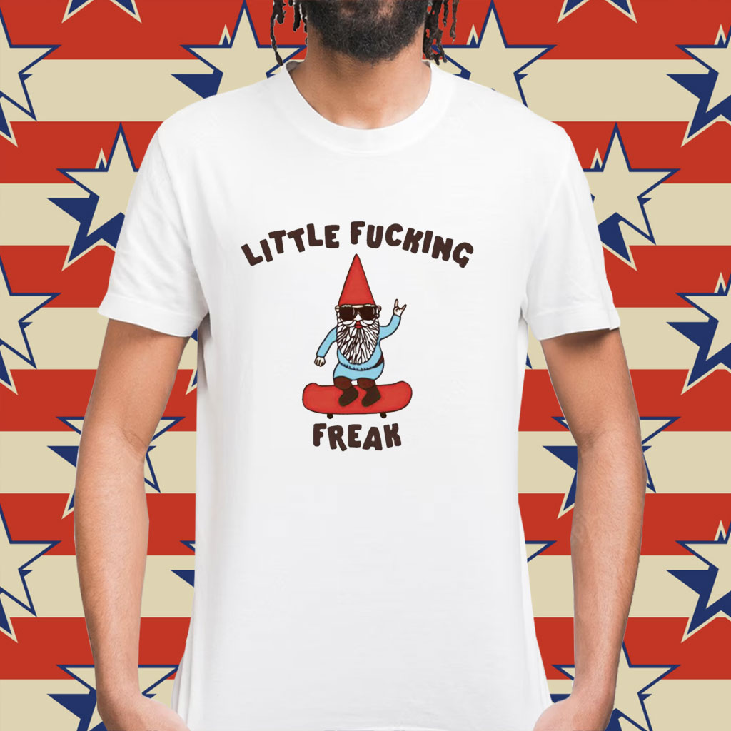 Little fucking freak Shirt