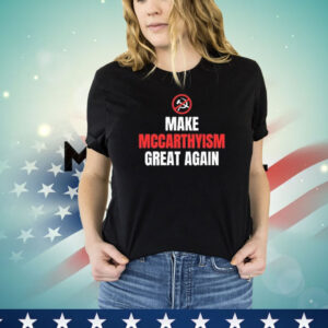 Make Mccarthyism Great Again Shirt