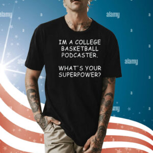 Mark Titus wearing im a college basketball podcaster whats your superpower Shirt