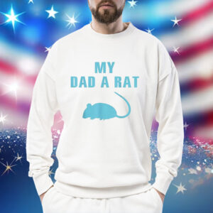 My dad a rat Shirt