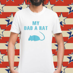 My dad a rat Shirt